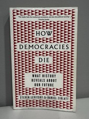 How Democracies Die What History Reveals About Our Future S Levitsky D Ziblatt