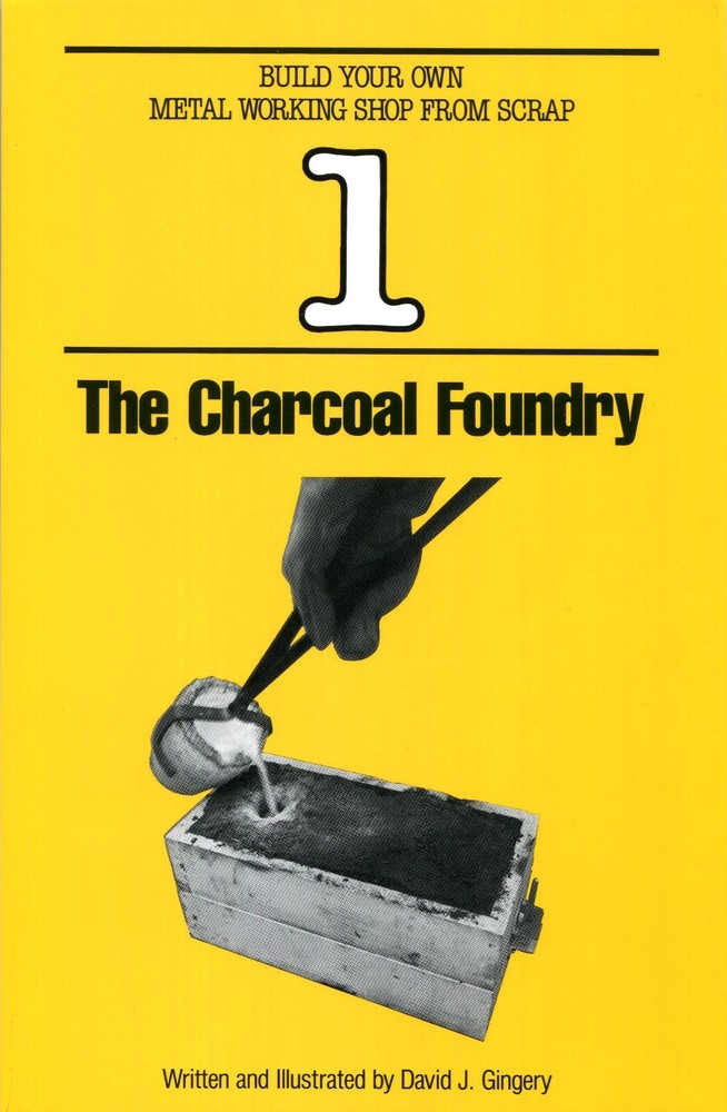 The Charcoal Foundry-Book 1-Gingery-Build Your Own Metal Working Shop From Scrap