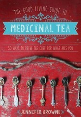The Good Living Guide to Medicinal Tea: 50 Ways to Brew the Cure for What – GOOD