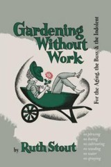 Gardening Without Work: For the Aging, the Busy, and the Indolent, Like New U…