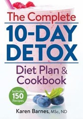 The Complete 10-Day Detox Diet Plan and Cookbook : Includes 150 R