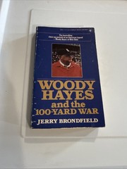 WOODY HAYES AND THE 100-YARD WAR Jerry Brondfield