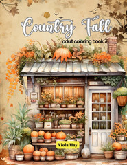 Country Fall Adult Coloring Book: 50+ Charming Country Autumn Scenes with Inspir