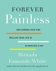 Forever Painless: End Chronic Pain and Reclaim Your Life in 30 M – VERY GOOD