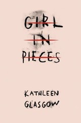 Girl in Pieces By Kathleen Glasgow NEW Paperback