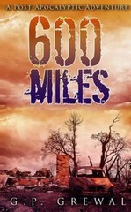 600 Miles: A Post-Apocalyptic Adventure by Grewal, G. P.