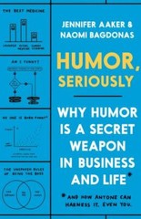 Humor, Seriously: Why Humor Is a Secret Weapon in Business and Life (and How…