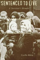 Sentenced to Live : A Survivor’s Memoir Cecilie Klein and Samuel Pisar