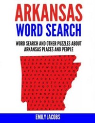 Arkansas Word Search: Word Search And Other Puzzles About Arkansas Places A…