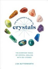 The Beginner’s Guide to Crystals: The Everyday Magic of Crystal Healing, – GOOD