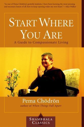 Start Where You Are: A Guide to Compassionate Living by Chodron, Pema