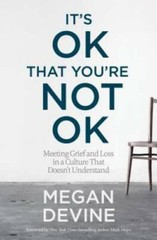 It’s OK That You’re Not OK: Meeting Grief and Loss in a Culture That – VERY GOOD