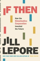 If Then: How the Simulmatics Corporation – 9781631496103, hardcover, Jill Lepore