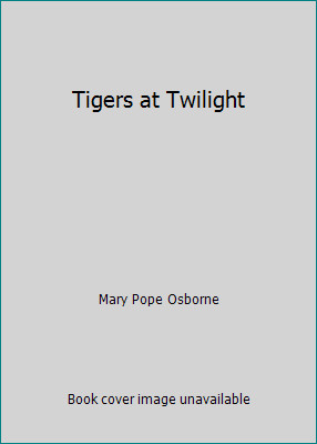 Tigers at Twilight by Mary Pope Osborne