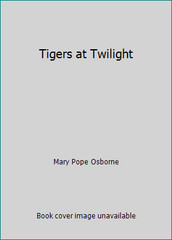 Tigers at Twilight by Mary Pope Osborne