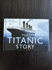 The Titanic Story – David Hutchins