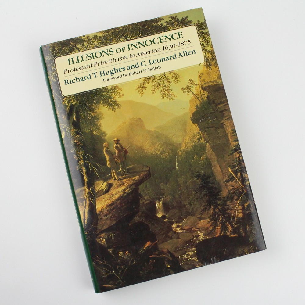 Illusions of Innocence: Protestant Primitivism in America 1630-1875 by Hughes HC