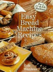 Easy Bread Machine Recipes: For 1, 1/2 & 2 Lb. Machines By Rob W