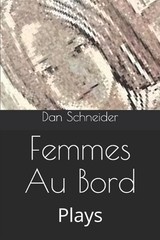 Femmes Au Bord: Plays by Dan Schneider (English) Paperback Book