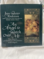 Angel to Watch over Me : True Stories of Children’s Encounters with Angels by J…