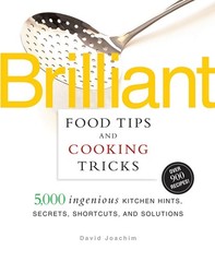 Brilliant Food Tips and Cooking Tricks: 5,000 Ingenious Kitchen Hints, Secre…