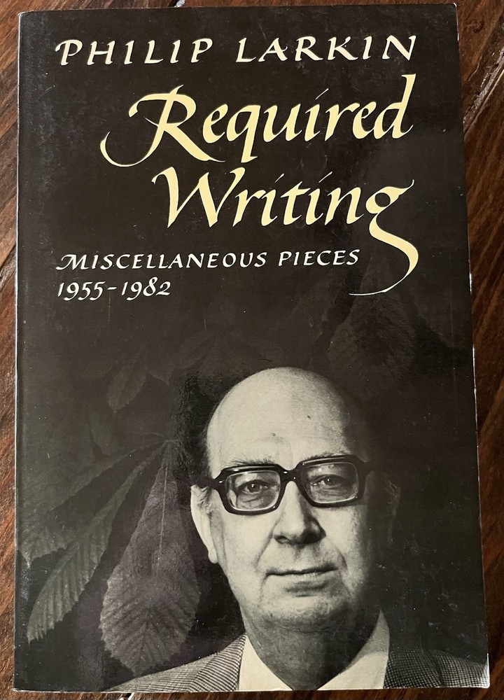 REQUIRED WRITING: MISCELLANEOUS PIECES 1955-1982 1984 Philip Larkin Softcover
