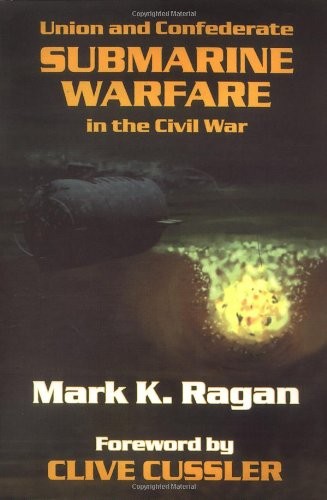 UNION AND CONFEDERATE SUBMARINE WARFARE IN THE CIVIL WAR By Mark K. Ragan VG