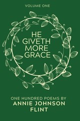 He Giveth More Grace: One Hundred Poems by Annie Johnson Flint (Annie…