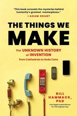 The Things We Make: The Unknown History of Invention from Cathedrals to Soda Can