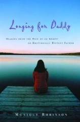 Longing for Daddy: Healing from the Pain of an Absent or Emotionally – VERY GOOD