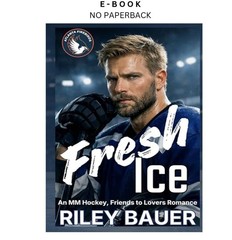 Fresh Ice: An MM Hockey, Friends to Lovers Romance (Atlanta , Riley Bauer 2026