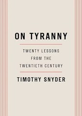On Tyranny: Twenty Lessons from the Twentieth Century by Timothy Snyder: New