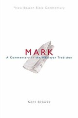 NBBC, Mark: A Commentary in the Wesleyan – Paperback, by Kent Brower – Very Good