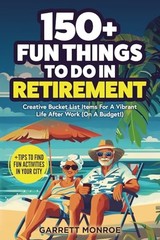 150+ Fun Things To Do In Retirement: Creative Bucket List … by Monroe, Garrett