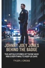 JOHNNY JOEY JONES BEHIND THE BADGE: The Untold Stories of Those Who Risk Eve…