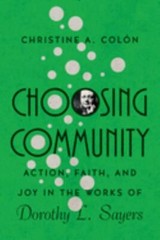 Choosing Community: Action, Faith, and Joy in the Works of Dorothy L. Sayers (Ha