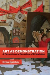 Art as Demonstration: A Revolutionary Recasting of Knowledge by Sven Spieker