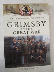 Your Towns and Cities in the Great War Ser.: Grimsby in the Great War by…