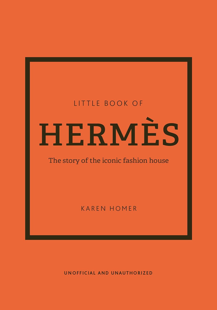 The Little Book of Hermès: The Story of the Iconic Fashion House (Little Books o