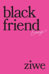 Black Friend: Essays – Hardcover By Ziwe – VERY GOOD