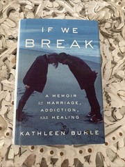 If We Break : A Memoir of Marriage, Addiction, and Healing by Kathleen Buhle…