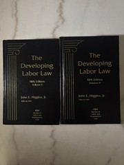 The Developing Labor Law The Board, the Courts & National Labor Vol 1 & 2 5th Ed