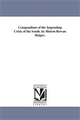 Compendium of the Impending Crisis of the South. by Hinton Rowan Helper. (Paperb