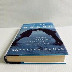 If We Break Kathleen Buhle Hardcover Memoir Addiction Recovery Marriage