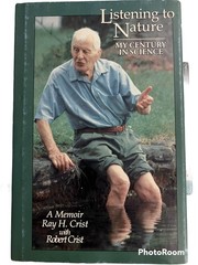 Listening to Nature: My Century in Science a Memoir – Ray H Crist, Seaburn