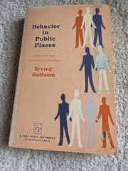 Behavior in Public Places. by Erving Goffman. 1969. Vintage
