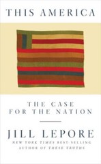 This America: The Case for the Nation – Hardcover By Lepore, Jill – GOOD