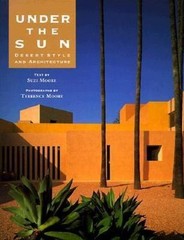 Under the Sun: Desert Style and Architecture by Suzi Moore; Terrence Moore