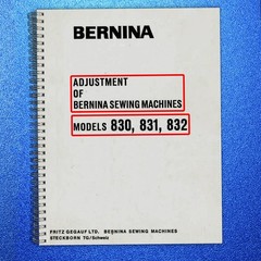 BERNINA 830 831 832 Adjustment SERVICE Manual (NOT USER MANUAL), Bound, COVERING