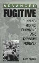 Advanced Fugitive: Running, Hiding, Surviving And Thriving Forever, Abaygo, Kenn